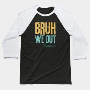 Bruh We Out Teachers Baseball T-Shirt